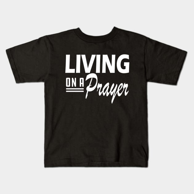 Living on a prayer w Kids T-Shirt by KC Happy Shop